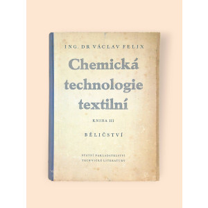 felix-vaclav-barak-jan-chemicka-technologie-textilni-iii-belicstvi-1953.jpg Chemická technologie textilní III Běličství