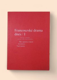 Francouzské drama dnes / 1 (antologie překladů současné francouzské dramatiky - Mezi psem a vlkem, Inventury, Nad ránem...)
