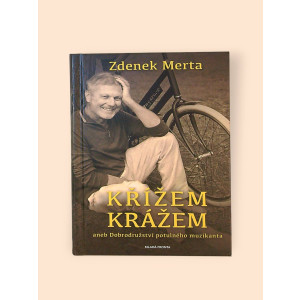 merta-zdenek-krizem-krazem-aneb-dobrodruzstvi-potulneho-muzikanta-2014.jpg Křížem krážem, aneb, Dobrodružství potulného muzikanta