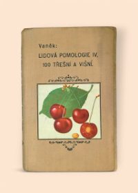 Lidová pomologie IV. - 100 třešní a višní