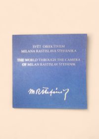 Svět objektivem Milana Rastislava Štefánika =