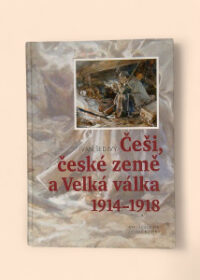 Češi, české země a Velká válka 1914-1918