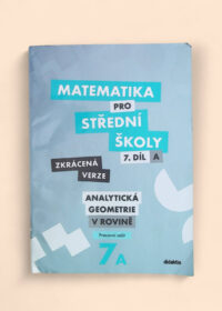 Matematika pro střední školy - Zkrácená verze - Pracovní sešit - Analytická Geometrie v rovině 7a