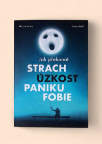 Jak překonat strach, úzkost, paniku, fobie