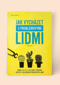 Jak vycházet s problémovými lidmi