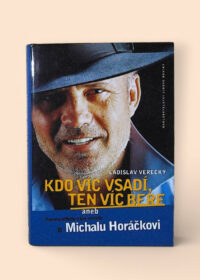 Kdo víc vsadí, ten víc bere, aneb, Pravdivé příběhy a jiné výmysly o Michalu Horáčkovi