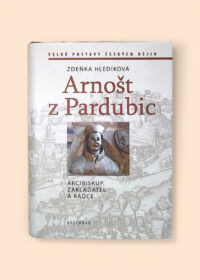 Arnošt z Pardubic: Arcibiskup, zakladatel a rádce