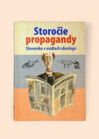 Storočie propagandy: Slovensko v osídlach ideológií
