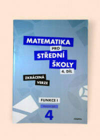 Matematika pro střední školy 4. díl Funkce I. Pracovní sešit Zkrácená verze